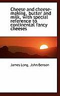 Cheese and Cheese-Making, Butter and Milk, with Special Reference to Continental Fancy Cheeses