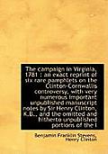 The Campaign in Virginia, 1781: An Exact Reprint of Six Rare Pamphlets on the Clinton-Cornwallis Co