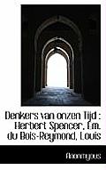 Denkers Van Onzen Tijd: Herbert Spencer, Em. Du Bois-Reymond, Louis