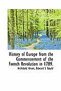 History of Europe from the Commencement of the French Revolution in 1789.