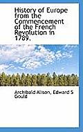 History of Europe from the Commencement of the French Revolution in 1789.