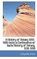 A History of Botany 1860-1900 Being a Continuation of Sachs History of Botany, 1530-1860
