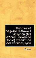 Histoire Et Sagesse D Ahikar L Assyrien (Fils D'Anael, Neveu de Tobie) Traduction Des Versions Syria