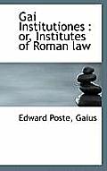 Gai Institutiones: Or, Institutes of Roman Law