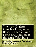 The New England Cook Book, Or, Young Housekeeper's Guide Being a Collection of the Most Valuable R