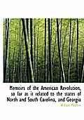 Memoirs of the American Revolution, So Far as It Related to the States of North and South Carolina,