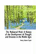 The Mediaeval Mind; A History of the Development of Thought and Emotion in the Middle Ages, Volume I of II