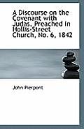 A Discourse on the Covenant with Judas, Preached in Hollis-Street Church, No. 6, 1842