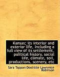 Kansas; Its Interior and Exterior Life, Including a Full View of Its Settlement, Political History,
