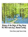 History of the Reign of King Henry VII. with Notes by J. Rawson Lumby;