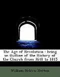 The Age of Revolution: Being an Outline of the History of the Church from 1648 to 1815