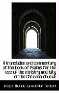 A Translation and Commentary of the Book of Psalms for the Use of the Ministry and Laity of the Chri