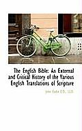 The English Bible: An External and Critical History of the Various English Translations of Scripture