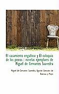 El Casamiento Enganoso y El Coloquio de Los Perros: Novelas Ejemplares de Miguel de Cervantes Saave