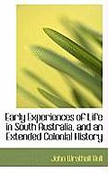 Early Experiences of Life in South Australia, and an Extended Colonial History