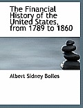 The Financial History of the United States, from 1789 to 1860