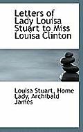 Letters of Lady Louisa Stuart to Miss Louisa Clinton