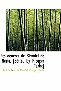 Les Oeuvres de Blondel de N Ele. [Edited by Prosper Tarb ]