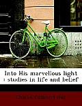 Into His Marvellous Light: Studies in Life and Belief