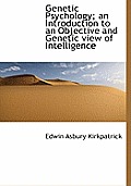 Genetic Psychology; An Introduction to an Objective and Genetic View of Intelligence