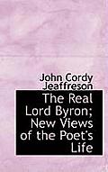 The Real Lord Byron; New Views of the Poet's Life