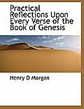 Practical Reflections Upon Every Verse of the Book of Genesis