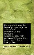 Commentaries on the Law of Partnership: As a Branch of Commercial and Maritime Jurisprudence, with