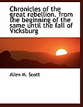 Chronicles of the Great Rebellion. from the Beginning of the Same Until the Fall of Vicksburg