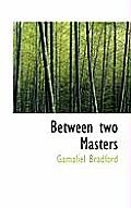 Between Two Masters