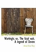 Warleigh; Or, the Fatal Oak. a Legend of Devon