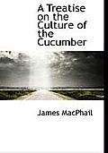 A Treatise on the Culture of the Cucumber