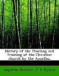 History of the Planting and Training of the Christian Church by the Apostles.