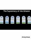The Supremacy of the Unseen