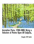 Australian Poets, 1788-1888; Being a Selection of Poems Upon All Subjects,