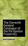 The Eleventh General Catalogue of the Psi Upsilon Fraternity