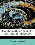 The Republic of God. an Institute of Theology.