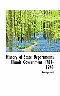 History of State Departments Illinois Government 1787-1943
