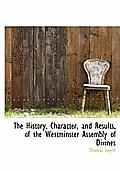 The History, Character, and Results, of the Westminster Assembly of Divines