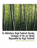 Ex Bibliotheca Hugh Frederick Hornby; Catalogue of the Art Library Dequeathed by Hugh Frederick