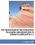 The Mental Health of the School Child, the Psycho-Educational Clinic in Relation to Child Welfare, C