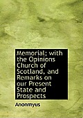 Memorial; With the Opinions Church of Scotland, and Remarks on Our Present State and Prospects