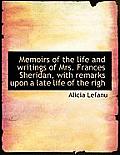 Memoirs of the Life and Writings of Mrs. Frances Sheridan, with Remarks Upon a Late Life of the Righ