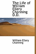The Life of William Ellery Channing D.D.