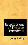 Recolloctions of Thirteen Presidents