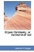 Organic Christianity: Or, the Church of God