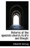 Pictures of the Apostolic Church, Its Life and Thought