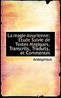 La Magie Assyrienne; Etude Suivie de Textes Magiques, Transcrits, Traduits, Et Commentes