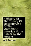 A History of the Theory of Elasticity and of the Strength of Materials Form Galilei to the Present T