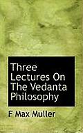 Three Lectures on the Vedanta Philosophy