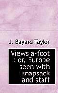 Views A-Foot: Or, Europe Seen with Knapsack and Staff
